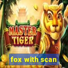 fox with scan